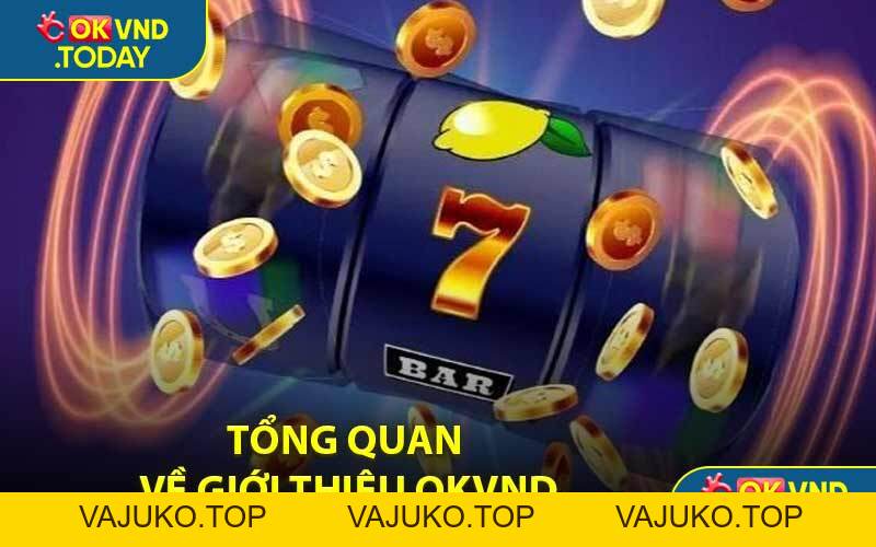 Giới Thiệu OKVND - Cổng Game Online Chi Thưởng Khủng - VAJUKO